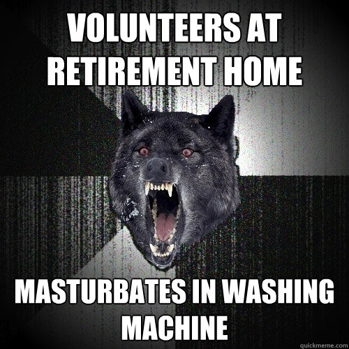 volunteers at retirement home masturbates in washing machine  Insanity Wolf