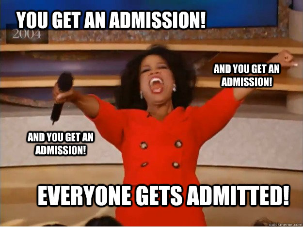 You get an admission! everyone gets admitted! and You get an admission! and You get an admission!  oprah you get a car