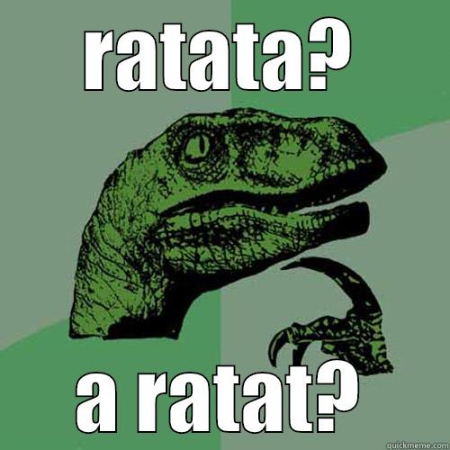 RATATA? A RATAT? Philosoraptor