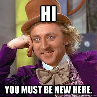 Hi You must be new here. - Hi You must be new here.  Creepy Wonka