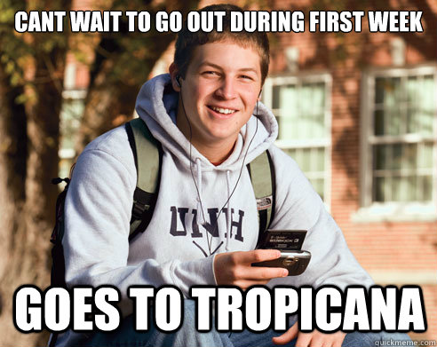 Cant wait to go out during first week goes to tropicana  College Freshman