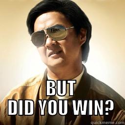  BUT DID YOU WIN? Mr Chow