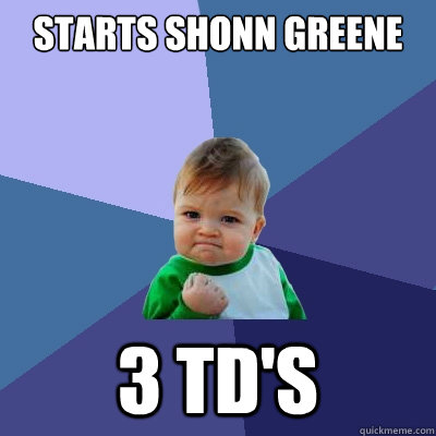 Starts Shonn Greene 3 TD's - Starts Shonn Greene 3 TD's  Success Kid