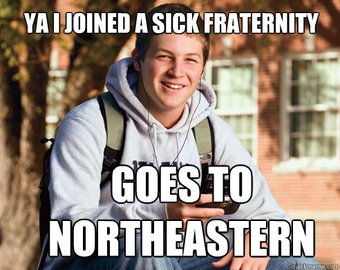 Ya I joined a sick Fraternity Goes to Northeastern  College Freshman