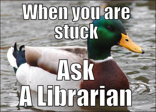 Pro Tips - WHEN YOU ARE STUCK ASK A LIBRARIAN Actual Advice Mallard