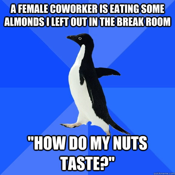 A female coworker is eating some almonds I left out in the break room 