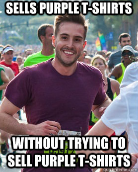 Sells purple t-shirts without trying to sell purple t-shirts  Ridiculously photogenic guy