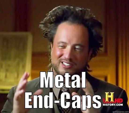  METAL END-CAPS Ancient Aliens