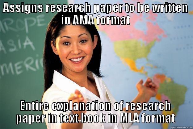 ASSIGNS RESEARCH PAPER TO BE WRITTEN IN AMA FORMAT ENTIRE EXPLANATION OF RESEARCH PAPER IN TEXT BOOK IN MLA FORMAT Unhelpful High School Teacher