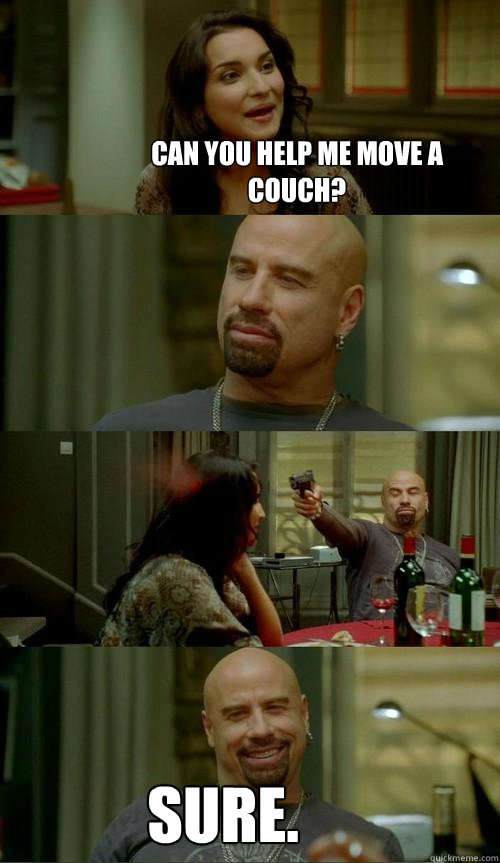 can you help me move a couch? sure.  Skinhead John