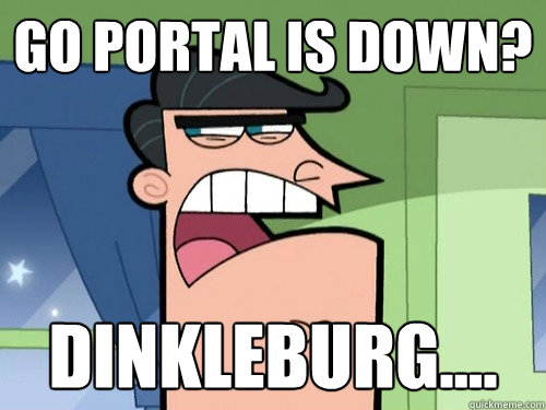 Go Portal is down? Dinkleburg....  
