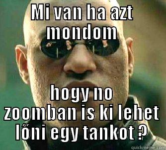 MI VAN HA AZT MONDOM HOGY NO ZOOMBAN IS KI LEHET LŐNI EGY TANKOT ? Matrix Morpheus