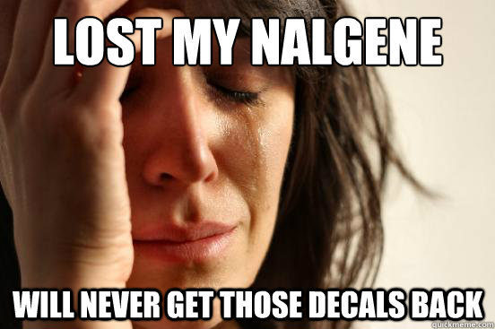 lost my nalgene will never get those decals back  First World Problems