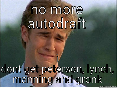 kens epiphany - NO MORE AUTODRAFT I DONT GET PETERSON, LYNCH, MANNING AND GRONK 1990s Problems