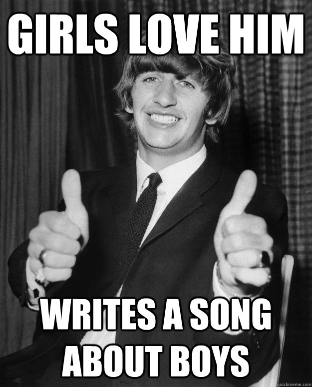 girls love him  writes a song about boys - girls love him  writes a song about boys  ringo starr boys meme