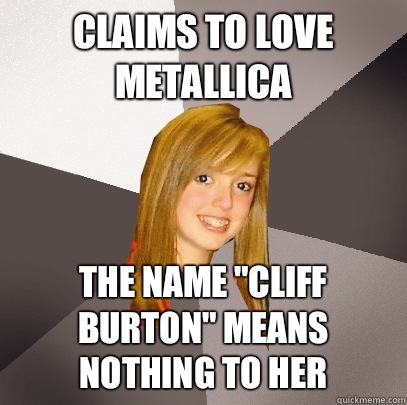 Claims to love Metallica The name 