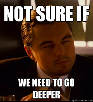 not sure if we need to go
deeper - not sure if we need to go
deeper  not sure dicaprio