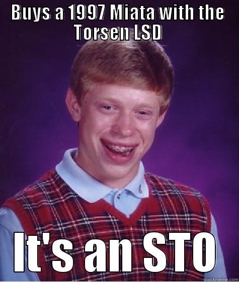 BUYS A 1997 MIATA WITH THE TORSEN LSD IT'S AN STO Bad Luck Brian