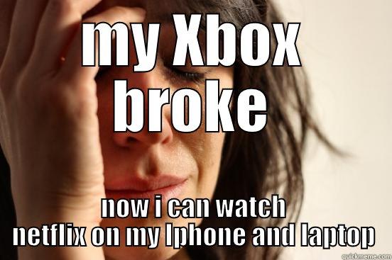 MY XBOX BROKE NOW I CAN WATCH NETFLIX ON MY IPHONE AND LAPTOP First World Problems