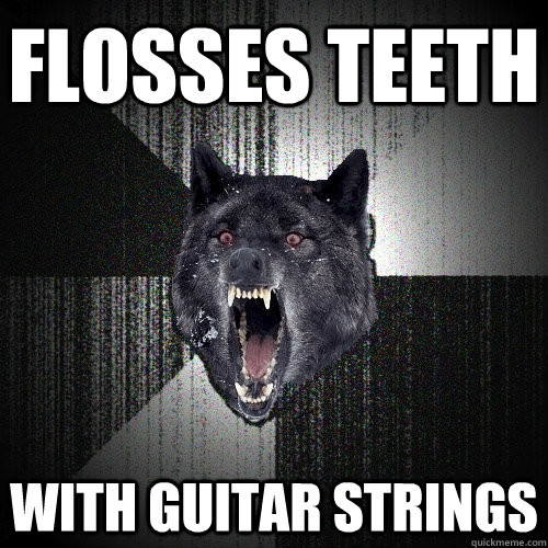 Flosses Teeth With guitar strings  Insanity Wolf
