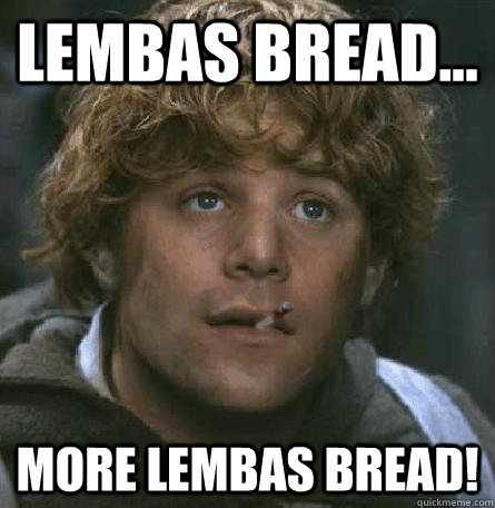 Lembas Bread... More lembas bread!  