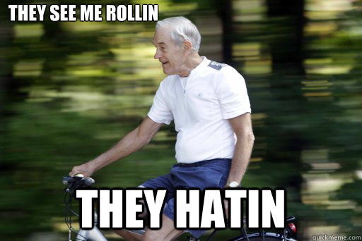 They see me rollin They hatin - They see me rollin They hatin  Care Free Ron Paul