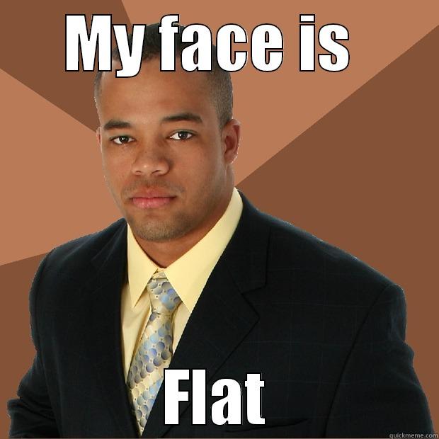 MY FACE IS  FLAT Successful Black Man