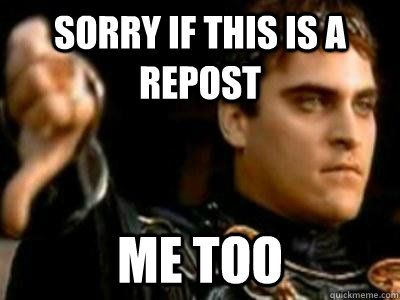 Sorry if this is a repost Me too  Downvoting Roman