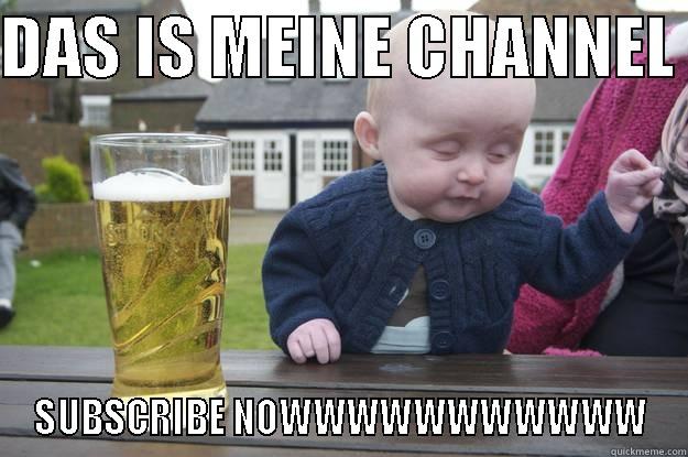 DAS IS MEINE CHANNEL  SUBSCRIBE NOWWWWWWWWWWW drunk baby