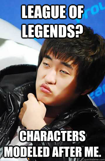 League of Legends? Characters modeled after me. - League of Legends? Characters modeled after me.  Unimpressed Flash