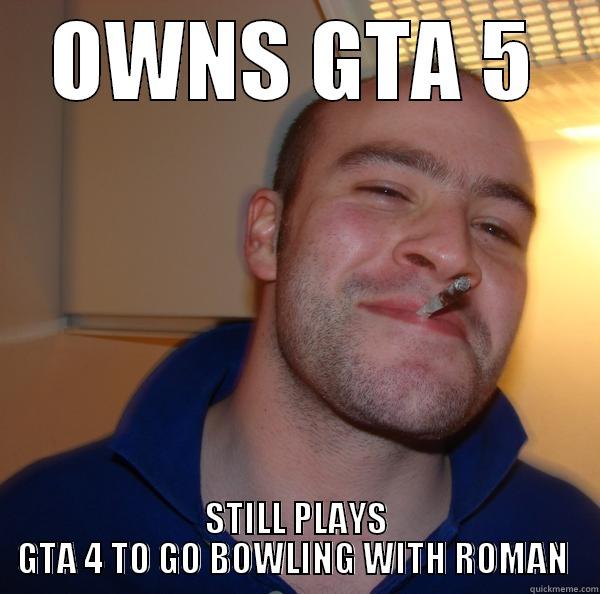 OWNS GTA 5 STILL PLAYS GTA 4 TO GO BOWLING WITH ROMAN  Good Guy Greg 