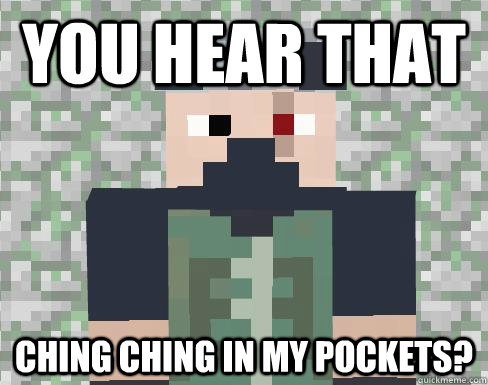 you hear that ching ching in my pockets?  