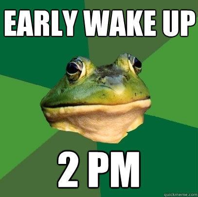 EARLY WAKE UP 2 PM  Foul Bachelor Frog