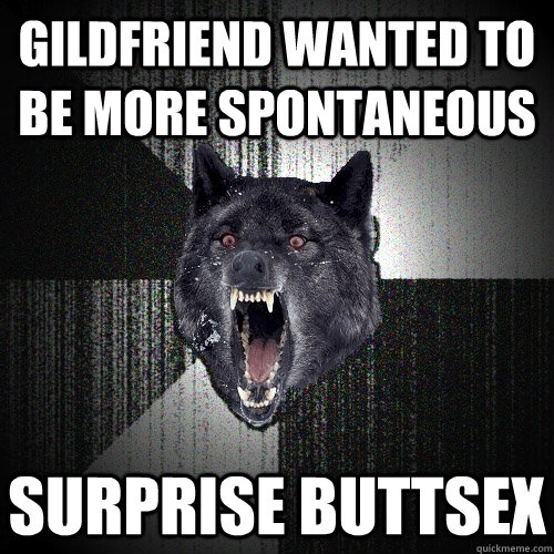 Gildfriend wanted to be more spontaneous surprise buttsex  Insanity Wolf