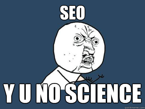 SEO y u no science  Y U No
