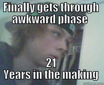 FINALLY GETS THROUGH AWKWARD PHASE  21 YEARS IN THE MAKING Misc