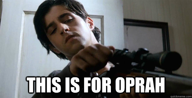 This is for Oprah  