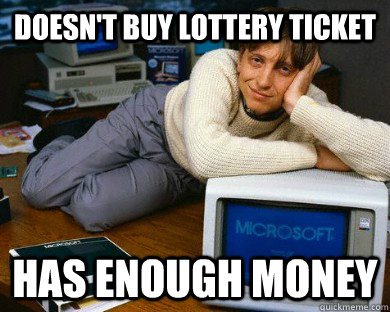 Doesn't Buy Lottery Ticket Has Enough Money  Good Guy Bill Gates