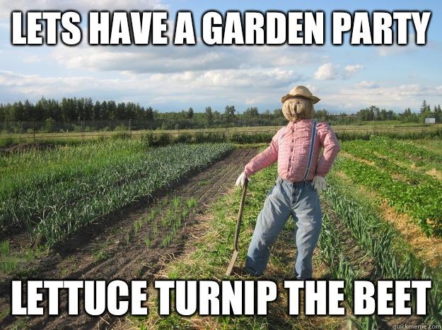 Lets have a garden party Lettuce turnip The beet - Lets have a garden party Lettuce turnip The beet  Scarecrow