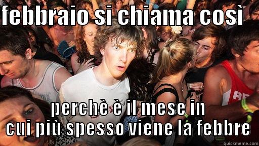 FEBBRAIO SI CHIAMA COSÌ    PERCHÈ È IL MESE IN CUI PIÙ SPESSO VIENE LA FEBBRE Sudden Clarity Clarence