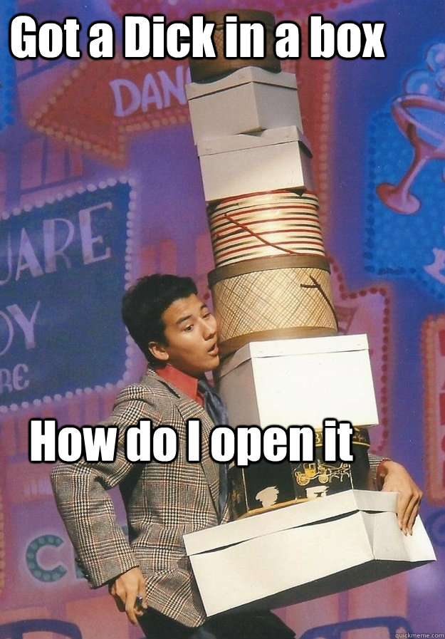 Got a Dick in a box How do I open it  Dick in a box