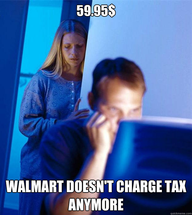 59.95$ Walmart doesn't charge tax anymore  Redditors Wife