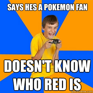 Says hes a pokemon fan doesn't know who red is - Says hes a pokemon fan doesn't know who red is  Annoying Gamer Kid