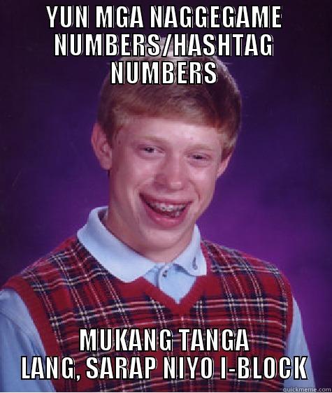 YUN MGA NAGGEGAME NUMBERS/HASHTAG NUMBERS MUKANG TANGA LANG, SARAP NIYO I-BLOCK Bad Luck Brian
