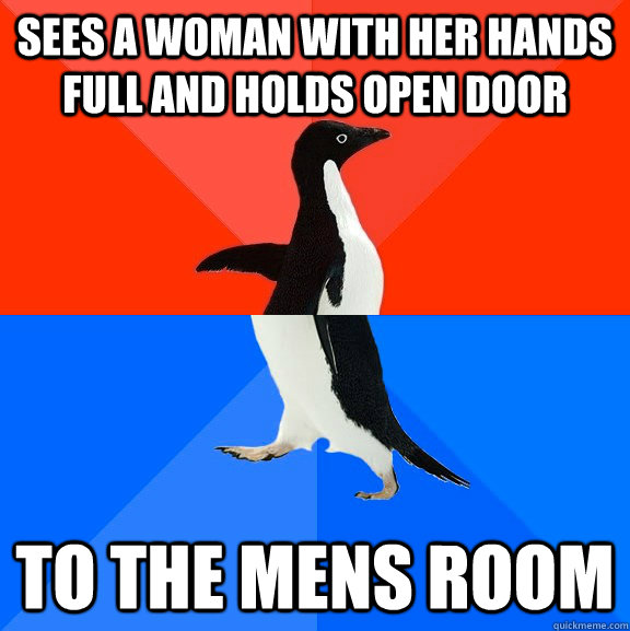 sees a woman with her hands full and holds open door To the mens room  Socially Awesome Awkward Penguin