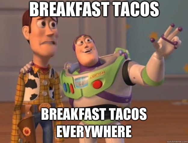 Breakfast tacos Breakfast tacos everywhere  Toy Story
