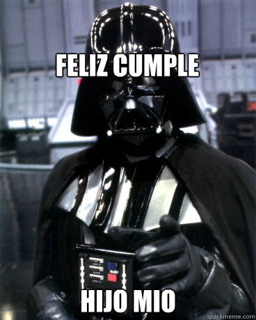 FELIZ CUMPLE HIJO MIO  Darth Vader Dad