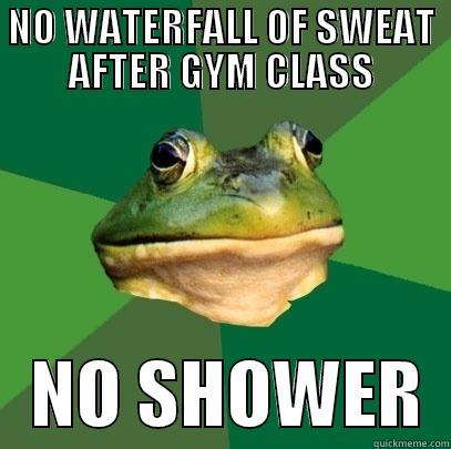 NO WATERFALL OF SWEAT AFTER GYM CLASS    NO SHOWER  Foul Bachelor Frog