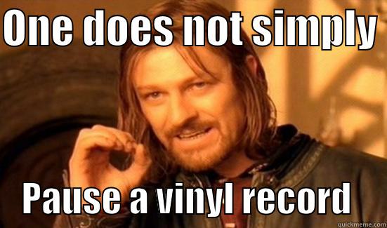 ONE DOES NOT SIMPLY      PAUSE A VINYL RECORD     Boromir