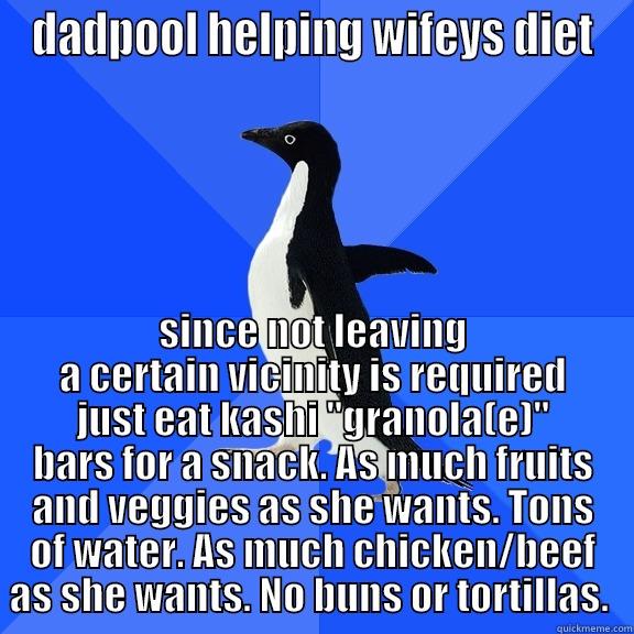 DADPOOL HELPING WIFEYS DIET SINCE NOT LEAVING A CERTAIN VICINITY IS REQUIRED JUST EAT KASHI 
